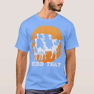 Herd That Cow Lovers Farmer T-Shirt