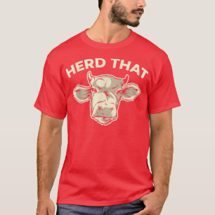 Herd That Cow Whisperer Cow Farming Animal Farmer T-Shirt