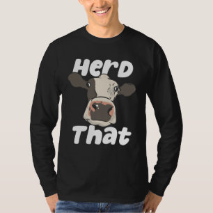 Herd That Farmer Farming Bovine Cow Cattle Pun T-Shirt