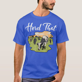 Herd That Funny Cow Farming Farmer Animal Lover T-Shirt