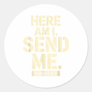 Here Am I Send Me Isaiah 6 8 Missionary Scripture  Classic Round Sticker