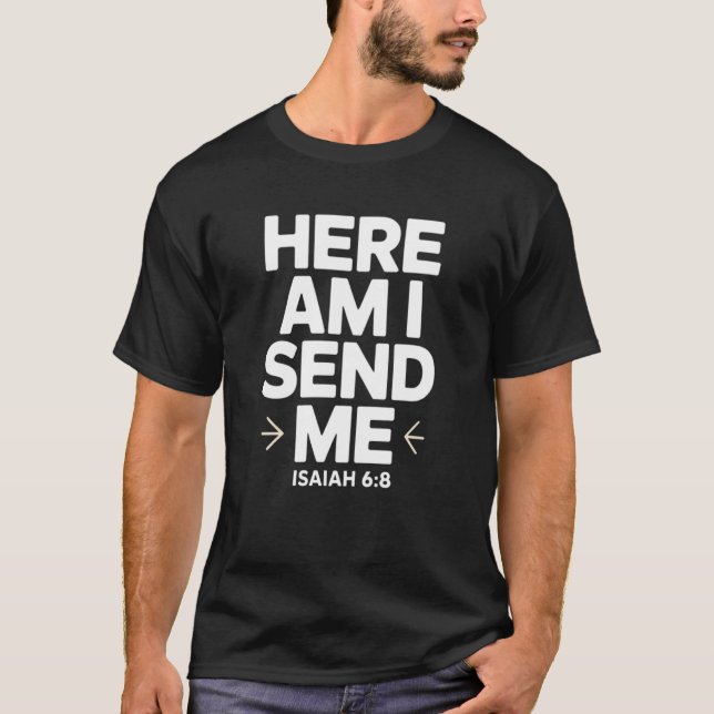 Here Am I Send Me Isaiah 6 8 Missionary Scripture T-Shirt (Front)