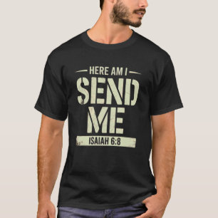 Here Am I Send Me Isaiah 6 8 Missionary Scripture T-Shirt