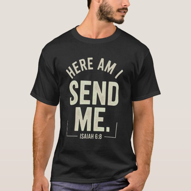 Here Am I Send Me Isaiah 6 8 Missionary Scripture T-Shirt (Front)