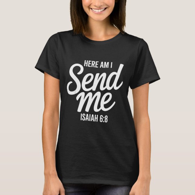 Here Am I Send Me Isaiah 6 8 Missionary Scripture  T-Shirt (Front)