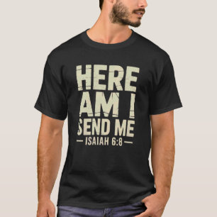 Here Am I Send Me Isaiah 6 8 Missionary Scripture T-Shirt