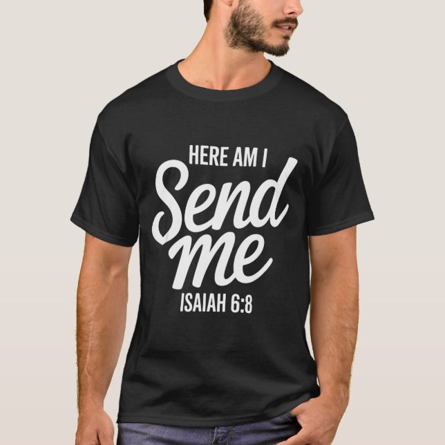 Here Am I Send Me Isaiah 6 8 Missionary Scripture  T-Shirt (Front)