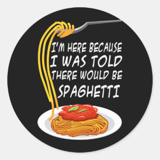 Here Because Was Told There Would Be Spaghetti Classic Round Sticker