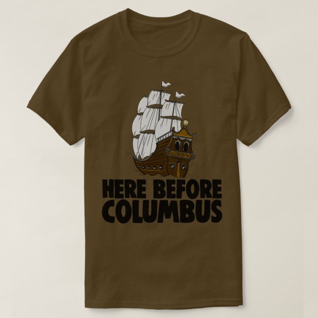 Here Before Columbus T-Shirt (Design Front)