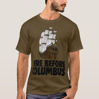 Here Before Columbus T-Shirt