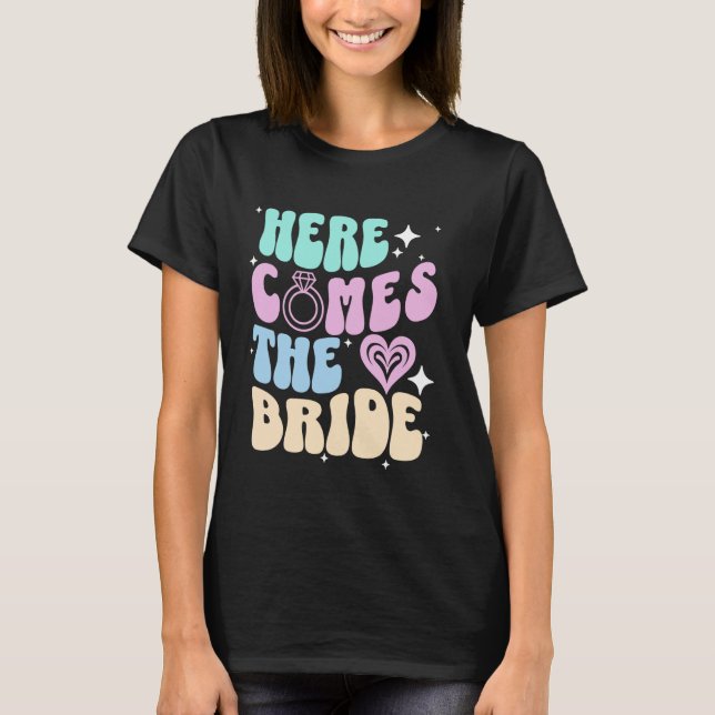 Here Comes The Bride Bachelorette Party Bridal Sho T-Shirt (Front)