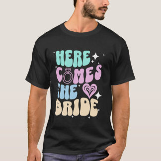 Here Comes The Bride Bachelorette Party Bridal Sho T-Shirt