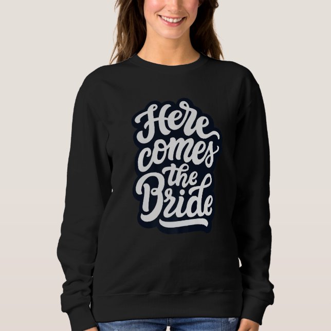 Here Comes The Bride Bachelorette Party Bride Tren Sweatshirt (Front)