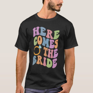 Here Comes The Bride Bachelorette Party Trendy Wed T-Shirt
