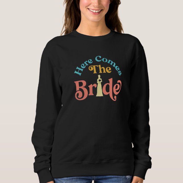 Here Comes The Bride Bridal Wedding Shower Idea Fo Sweatshirt (Front)