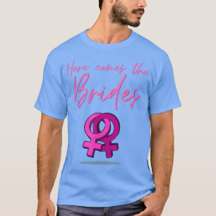 Here Comes The Brides Wedding LGBT Pride Gift  T-Shirt
