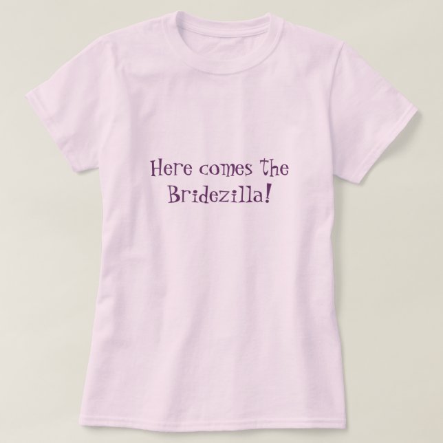 Here comes the Bridezilla! (Pink) T-Shirt (Design Front)