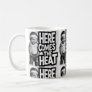 HERE COMES THE HEAT COFFEE MUG