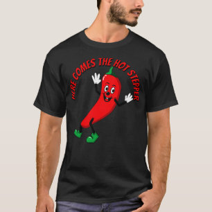 Here Comes the Hot Stepper Chilli T-Shirt