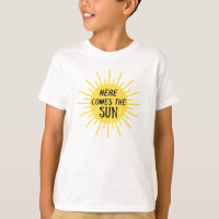 Here Comes The Sun T-Shirt