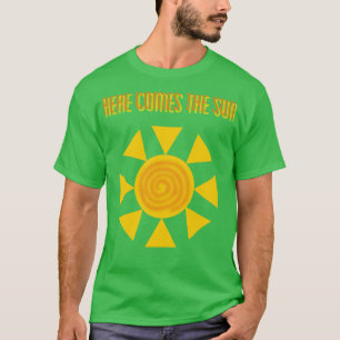 Here Comes The Sun T-Shirt