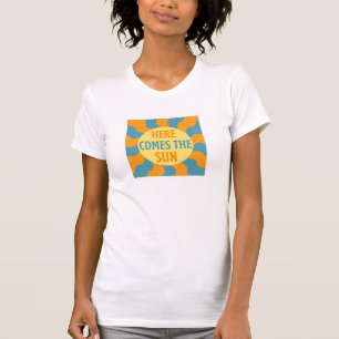 Here Comes The Sun T-Shirt