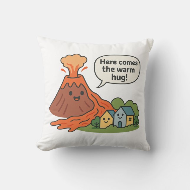 Here Comes the Warm Hug! Volcano Humour  Cushion (Front)