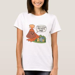 Here Comes the Warm Hug! Volcano Humour T-Shirt