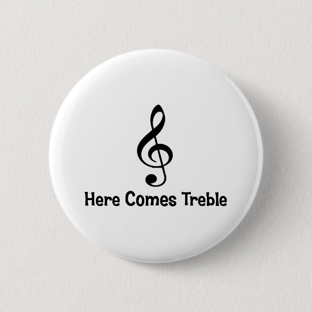 Here Comes Treble. 6 Cm Round Badge (Front)