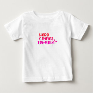 Here Comes Trouble Baby T-Shirt