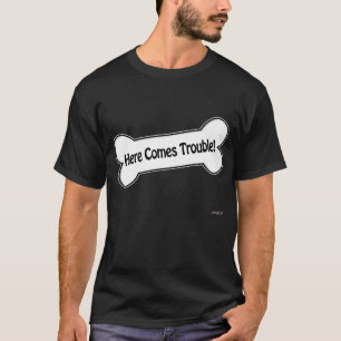 Here Comes Trouble! T-Shirt