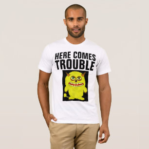 HERE COMES TROUBLE T-Shirts