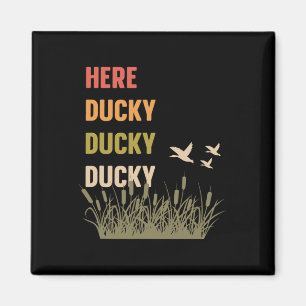 Here Ducky Ducky Ducky Funny Duck Call For Duck Hu Magnet
