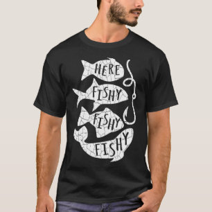 Here Fish Fishy Funny Gift For Fishing Lovers Dad  T-Shirt