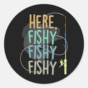 Here Fishy Fisherman Fishing Rod Fish Fishing Sayi Classic Round Sticker