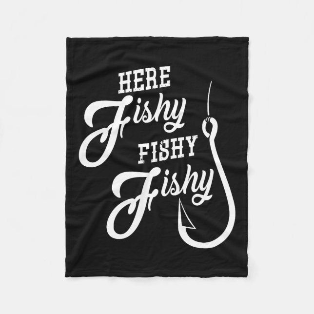 Here Fishy Fishy Funny Fishing Gift Good Luck Shir Fleece Blanket (Front)