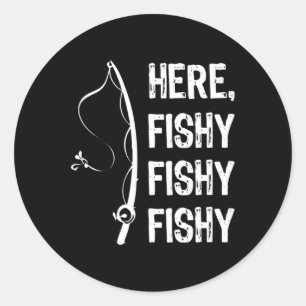 Here Fishy Fishy T Shirt Funny Fishing Shirts Classic Round Sticker