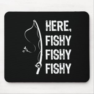 Here Fishy Fishy T Shirt Funny Fishing Shirts Mouse Pad