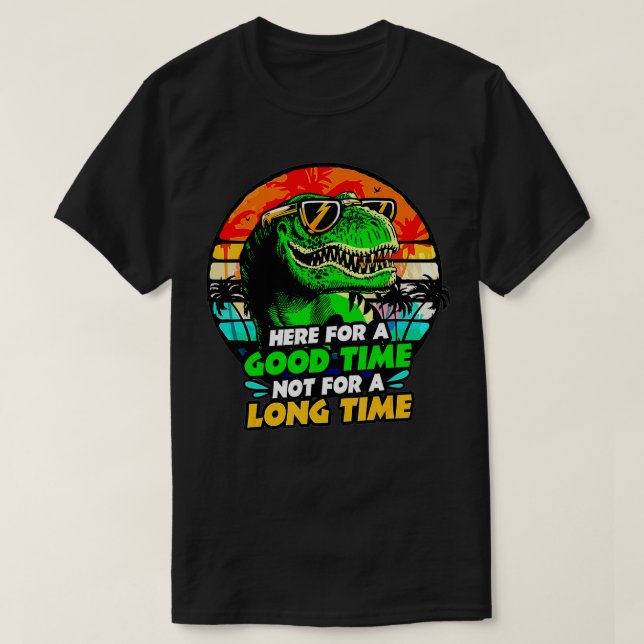 Here For A Good Time Not A Long Time Drinking Dino T-Shirt (Design Front)