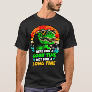 Here For A Good Time Not A Long Time Drinking Dino T-Shirt