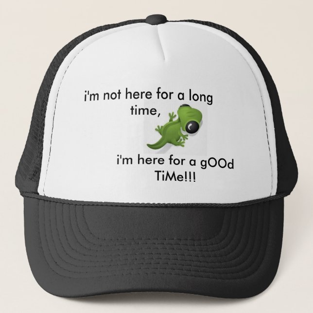Here for a gOOd TiMe!!... Trucker Hat (Front)