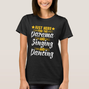 Here For Drama Dancing Singing Stage Actor Drama A T-Shirt