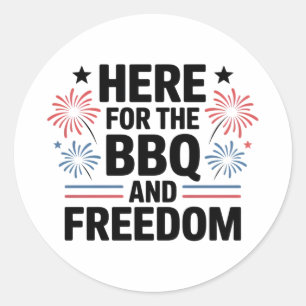 Here for the BBQ and Freedom 4th of July Classic Round Sticker