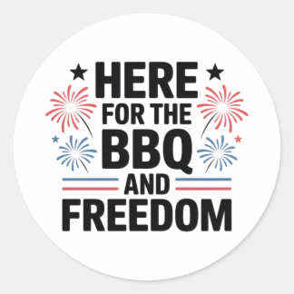 Here for the BBQ and Freedom 4th of July Classic Round Sticker