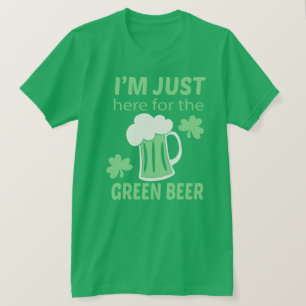 Here for the beer St Patricks Day T-Shirt