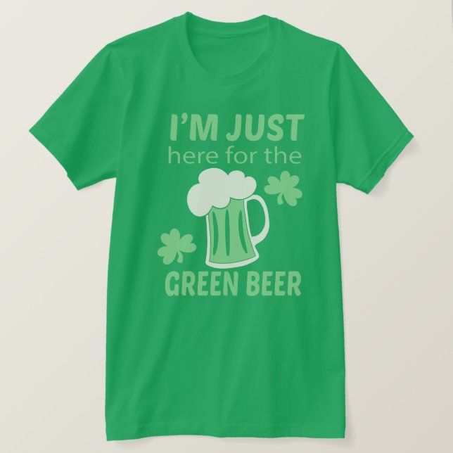 Here for the beer St Patricks Day T-Shirt (Design Front)