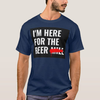 Here for the beer  T-Shirt