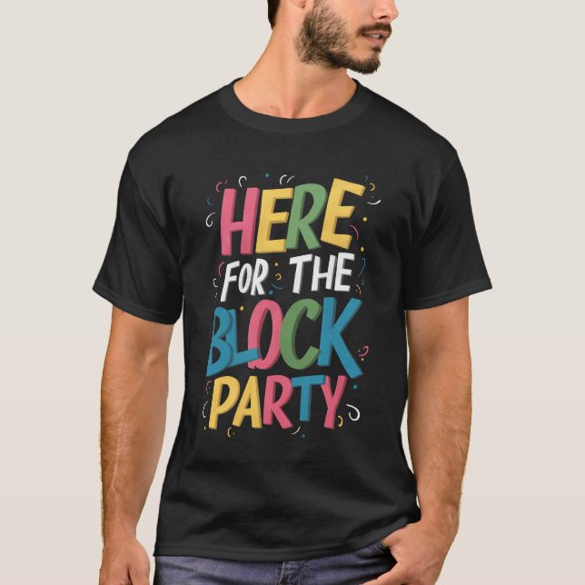 Here For The Block Party Funny Celebration Colour T-Shirt (Front)