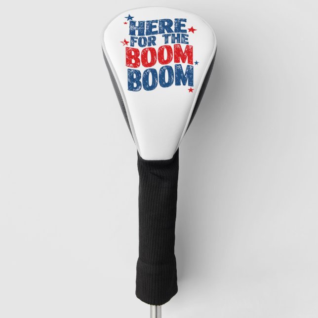 Here for The Boom 4th of July Patriotic  Golf Head Cover (Front)
