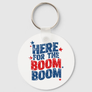 Here for The Boom 4th of July Patriotic  Key Ring